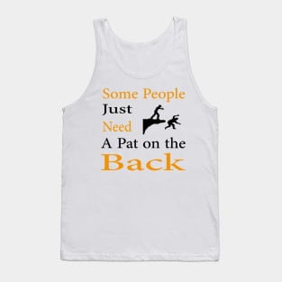 Some People Just Need A Pat on the Back Tank Top